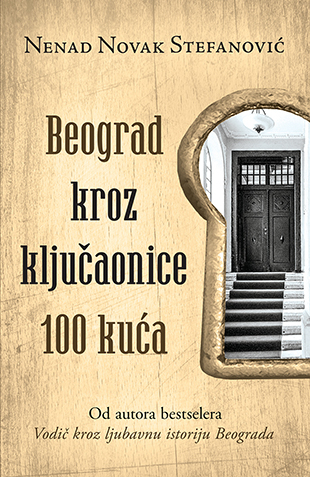 Beograd Kroz Ključaonice 100 Kuća/N.Stefanović