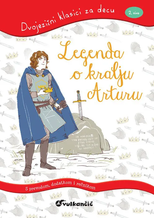 Dvojezični Klasici Za Decu: Legenda O Kralju Arturu Vulkan